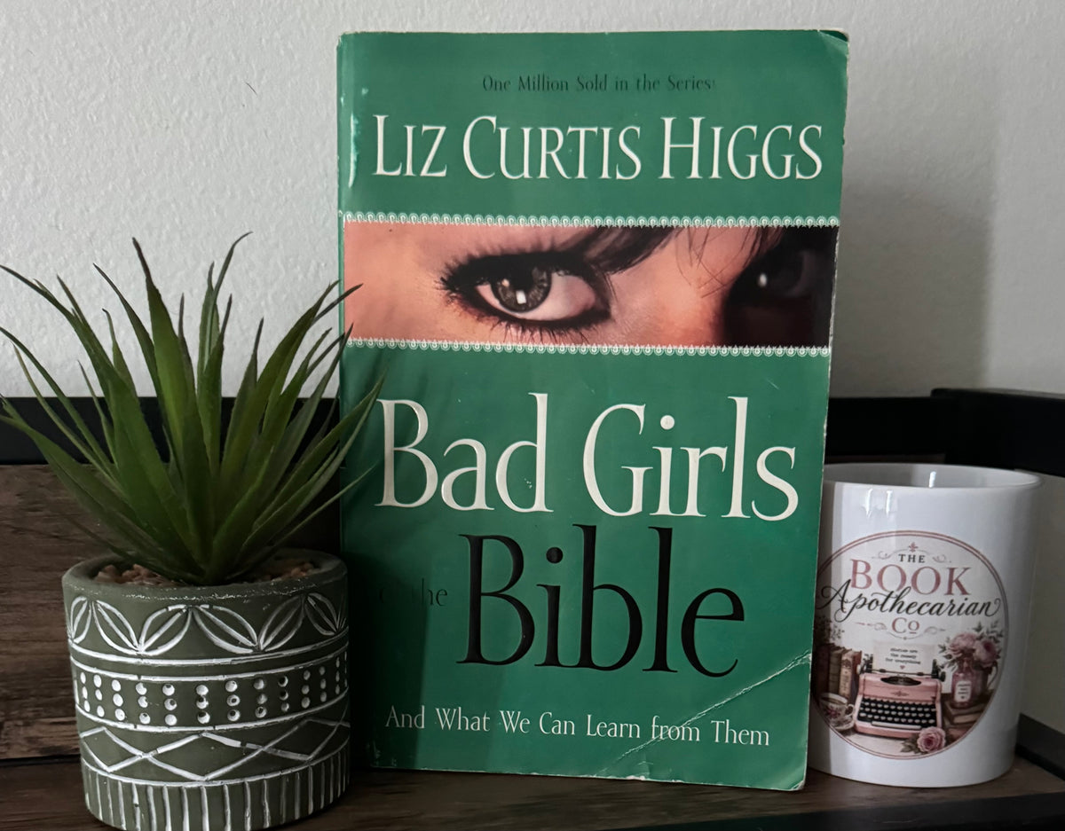 Bad Girls of the Bible by Liz Curtis Higgs
